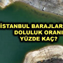 İstanbul'da barajların doluluk oranı nedir?