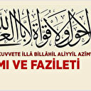 La Havle ve La Kuvvete İlla Billahil Aliyyil Azim anlamı ve fazileti
