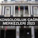 Konsolosluk Çağrı Merkezleri (2023)