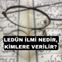 Ledün ilmi nedir, kimlere verilir?