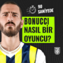 90 saniyede Leonardo Bonucci'yi anlattık: Fenerbahçe'de ne yapar?