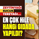 En çok hile hangi gıdalarda yapıldı: Zeytinyağı, sucuk, tereyağı...