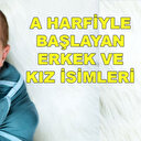 A harfi ile başlayan erkek ve kız isimleri hangileri?