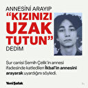 Sur canisi Semih Çelik'in annesi ifadesinde katledilen İkbal'in annesini arayarak uyardığını söyledi