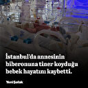 İstanbul'da kan donduran cinayet: Evlilik dışı doğan bebeğini tinerle zehirledi