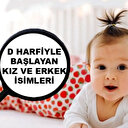 D harfiyle hangi isimler var? D ile başlayan kız ve erkek isimleri
