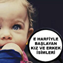 E harfi ile başlayan kız ve erkek ismi