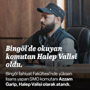 Bingöl'de okuyan SMO komutanı Halep Valisi olarak atandı