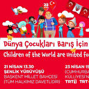 "TRT 46. Uluslararası 23 Nisan Çocuk Şenliği" 29 ülkeden 500 çocuğu Başkent’te buluşturuyor