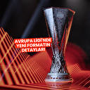 UEFA Avrupa Ligi'nde yeni format nasıl? Kaç maç oynanacak? Avrupa Ligi maç takvimi