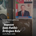 İran'da  'Şam Fatihi Erdoğan' afişleri