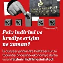 Faiz indirimi ve krediye erişim ne zaman?