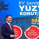 Bakan Murat Kurum, Yüzyılın Konut Projesi'nin detaylarını anlattı: Amaç evi olmayan vatandaşımızın ev sahibi olması
