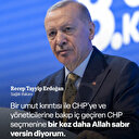 Erdoğan CHP seçmenine Allah'tan sabır diledi