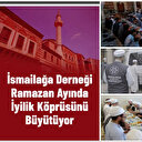 İsmailağa Derneği ramazan ayında iyilik köprüsünü büyütüyor