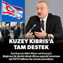 Azerbaycan lideri Aliyev'den KKTC için tarihi mesaj: Kardeşlerimizin her zaman yanındayız
