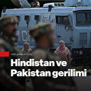 Hindistan ve Pakistan arasındaki gerilim neden arttı?