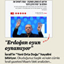 'Erdoğan İsrail'in hayallerini bitiriyor'