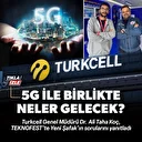 Turkcell Genel Müdürü Koç anlattı: 5G Türkiye'ye ne getirecek?