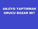 Anjiyo yaptırmak orucu bozar mı?