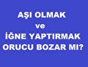 Aşı olmak ve iğne yaptırmak orucu bozar mı?