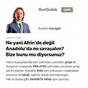 Ne yani Afrin’de değil Anadolu’da mı savaşalım? Bize bunu mu diyorsunuz?