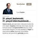 21. yüzyıl, başlamadı; 21. yüzyılı İslâm başlatacak...