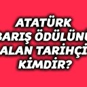 Atatürk Barış Ödülünü alan tarihçi kimdir?