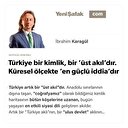 Türkiye bir kimlik, bir ‘üst akıl’dır. Küresel ölçekte ‘en güçlü iddia’dır