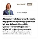 Alparslan ve Ertuğrul tarih, harita değiştirdi: Dünyanın güç haritası bir kez daha değişecektir. Çünkü “Türkiye Düşüncesi” böyle bir coğrafya uyanışıdır.