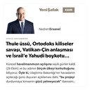 Thule üssü, Ortodoks kiliseler savaşı, Vatikan-Çin anlaşması ve İsrail’e Yahudi boykotu...