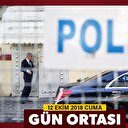 12 Ekim 2018 Cuma gün ortası haberleri