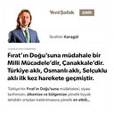 * Fırat’ın Doğu’suna müdahale bir Milli Mücadele’dir, Çanakkale’dir. * Türkiye aklı, Osmanlı aklı, Selçuklu aklı ilk kez harekete geçmiştir.