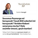 * Sınırımızı Peşmerge mi koruyacak? * Suud-BAE askerleri mi koruyacak? * Yeniden Kobani senaryosu mu bu? * Hele seçimler öncesi, geçin bunları!