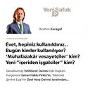 * Evet, hepiniz kullanıldınız.. * Bugün kimler kullanılıyor? * ‘Muhafazakâr vesayetçiler’ kim? * Yeni “içeriden işgalciler” kim?