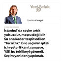 * İstanbul’da seçim artık yolsuzdur, meşru değildir * Şu ana kadar tespit edilen “hırsızlık” bile seçimin iptali için yeterli kanıt sunuyor. * YSK bu tehlikeyi görmeli. * Seçim yeniden yapılmalı.