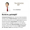 Bu da mı, gol değil?