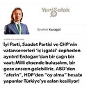 İyi Parti, Saadet Partisi ve CHP’nin vatanseverleri ‘iç işgalci’ cepheden ayrılın!