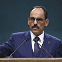 Cumhurbaşkanlığı Sözcüsü Kalın: ABD ve İran'ı sağduyu içinde hareket etmeye davet ediyoruz