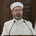 Diyanet İşleri Başkanı Erbaş: Derhal toparlanmalı ve ümmetin vahdetini temin etmeliyiz