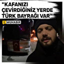 "Kafanızı çevirdiğiniz yerde Türk bayrağı var"