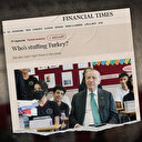 İngiliz Financial Times'ın Türkiye hazımsızlığı