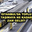 İstanbul’da toplu taşıma ücretlerine yüzde kaç zam yapıldı?