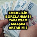 Emeklilik için borçlanma maaşı artırır mı?