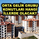 Orta gelirliye konut projesinin olacağı iller hangileri?