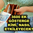 3600 ek göstergede merak edilenler