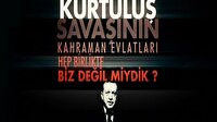 Kurtuluş Savaşı'nın kahraman evlatları hep birlikte biz değil miydik?