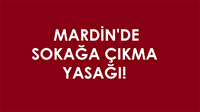Mardin'de sokağa çıkma yasağı! Mardin haberleri