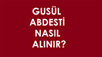 Gusül abdesti nasıl alınır?