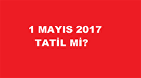 1 Mayıs tatil mi? 1 Mayıs 2017 okullar tatil olacak mı?